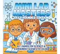 Mini Lab Masters Left-Handed Edition: Chemistry Experiments, Creative Reactions & Science Fun - A STEM Coloring Book for Kids Who Love Discovery and ... (STEM Learning Coloring Books for Kids)