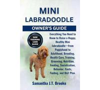 MINI LABRADOODLE OWNER’S GUIDE: Everything You Need to Know to Raise a Happy, Healthy Mini labradoodle-from Puppyhood to Adulthood, Breeding, Health ... Behavior, Costs, Finding, and Diet Plan.