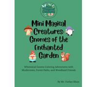 Mini Magical Creatures: Gnomes of the Enchanted Garden: Whimsical Gnome Coloring Adventures with Mushrooms, Forest Paths, and Woodland Friends