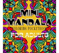 MINI MANDALA: COLORING POCKETBOOK FOR ADULTS (POCKET COLORING BOOKS FOR ADULTS - RELIEF FROM STRESS AND INSOMNIA.)