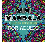 MINI MANDALA: COLORING POCKETBOOK FOR ADULTS (POCKET COLORING BOOKS FOR ADULTS - RELIEF FROM STRESS AND INSOMNIA.)