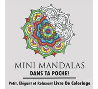 Mini Mandalas Dans Ta Poche! Petit, Élégant et Relaxant Livre De Coloriage: Livre de coloriage mandala créatif, petit et élégant pour la détente. ... du stress (Mini et petits livres à colorier)