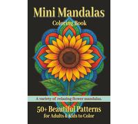 Mini Mandalas: Small Coloring Book For Adults & Kids. Pocket Sized & Travel Friendly With Over 50 Calming Designs. Flowers & Mandala Patterns For ... Stress Relief. (Mini Mandala Travel Series)