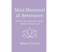 Mini Momenti di Benessere: Libricino da colorare per adulti-rilassati ovunque tu sia.