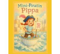 Mini-Piratin Pippa: Ein keksiges Abenteuer auf hoher Teetassen-See für Kinder ab 4 Jahren