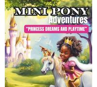 Mini Pony Adventures, Princess Dreams and Playtime: Story Book for Young Readers, 8.5 X 8.5 Paperback, 33 Pages, Picture Storybook with Miniature Horses
