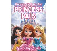 Mini Princess Pals: Color, Play & Create with Sweet Princess Friends | A Moonlight Hollow Minis Book for Toddlers & Kids | Travel-Size Princess Coloring Fun for Creative Little Hands