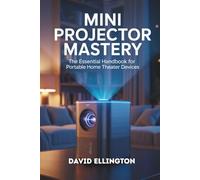 Mini Projector Mastery: The Essential Handbook for Portable Home Theater Devices
