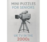 Mini Puzzles for Seniors: UK TV in the 2000s: Large Print Crossword Puzzles Celebrating Classic British Television Shows and Stars from the 2000s (Mini Puzzles for Seniors: UK TV Through the Decades)