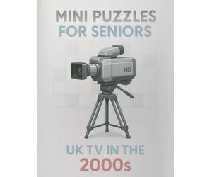 Mini Puzzles for Seniors: UK TV in the 2000s: Large Print Crossword Puzzles Celebrating Classic British Television Shows and Stars from the 2000s (Mini Puzzles for Seniors: UK TV Through the Decades)