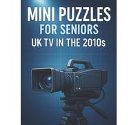 Mini Puzzles for Seniors: UK TV in the 2010s: Large Print Crossword Puzzles Celebrating Classic British Television Shows and Stars from the 2010s (Mini Puzzles for Seniors: UK TV Through the Decades)