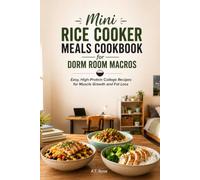 Mini Rice Cooker Meals Cookbook for Dorm Room Macros: Easy, High-Protein College Recipes for Muscle Growth and Fat Loss