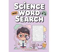 MINI SCIENCE Word Search Puzzles for Kids Ages 6-8: 55 Fun Word Searches to Learn About Animals, Plants, Nature, and the Human Body in a Playful and Educational Way