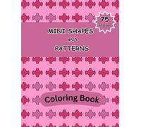 Mini Shapes and Patterns Coloring Book: Comfy Bold And Easy Coloring Patterns For Relaxation For Adults And Teens