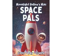 Mini Space Pals: A Cute Mini Coloring & Creativity Book of Rockets, Astronauts & Outer Space Fun for Toddlers and Preschoolers (Moonlight Hollow Minis)