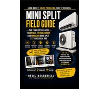 Mini Split Field Guide: Quick Install Tips, Troubleshooting, Error Codes & Maintenance: 4 (Davis Mechanical Field Guide Series)