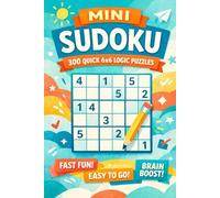 Mini Sudoku: 300 Quick 6×6 Logic Puzzles: Compact Brain Challenges for Fast, Focused Solving
