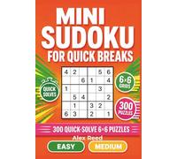 Mini Sudoku for Quick Breaks: 300 Quick-Solve 6×6 Puzzles (Sudoku For Beginners)
