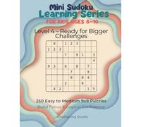 Mini Sudoku Learning Series for Kids Ages 8-10: Level 4 - Ready for Bigger Challenges: 250 Easy-to-Medium 9x9 Sudoku Puzzles to Build Logic, Focus, and Independent Problem-Solving Skills