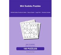Mini Sudoku Puzzles: 150 Mini Sudoku Puzzles for Adults • Easy to Expert • Large Print • Solutions Included