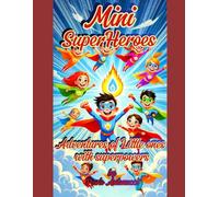 Mini SuperHeroes: Adventures for Little ones with Superpowers