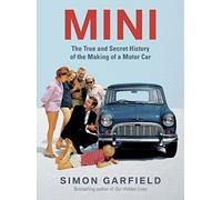 MINI: The True and Secret History of the Making of a Motor Car