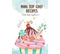 Mini Top Chef Recipes - Cookbook for Children: Little cooks, big flavors !