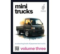 Mini Trucks 3: A Colouring Book of Japanese Kei Trucks Volume Three (Mini Trucks: A Colouring Book Series of Japanese Kei Trucks)