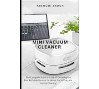 Mini Vacuum Cleaner: The Complete Buyer's Guide to Choosing the Best Portable Vacuum for Home, Car, Office, and Laptop Cleaning
