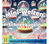 Mini-Welten in Schneekugeln - Malbuch für Vorschulkinder: Niedliches Malbuch für Kinder ab 4 Jahren mit magischen Mini-Welten und fantasievollen Motiven, kreativ und entspannend