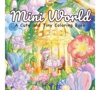MINI WORLD: Tiny Worlds, Big Imagination - A Coloring Book of Small Wonders and Sweet Moments