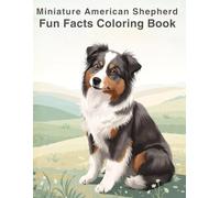Miniature American Shepherd Fun Facts Coloring Book: Educational Animal Illustrations, Care Tips, Simple Learning & Creative Relaxation for Kids and Adults (Dog Breed Fun Facts Coloring Series)