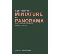 Miniature and Panorama: Vogt Landscape Architects, Projects 2000-2010 [Idioma Inglés]
