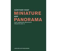 Miniature and Panorama: Vogt Landscape Architects, Projects 2000-2010 [Idioma Inglés]