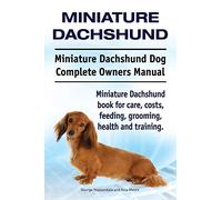 Miniature Dachshund. Miniature Dachshund Dog Complete Owners Manual. Miniature Dachshund book for care, costs, feeding, grooming, health and training.