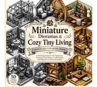 Miniature Dioramas & Cozy Tiny Living Grayscale Coloring Book: A Relaxing Isometric Art Experience Featuring Tiny Homes, Craft Studios, and Magical Cozy Nooks for Adults