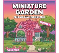 Miniature Garden Bold And Easy Coloring Book 4: Whimsical Outdoor Artwork Designed for Calm, Joy, and Stress Relief | Charming Outdoor Designs | ... for Peaceful Artistic Fun | Fairy Garden |