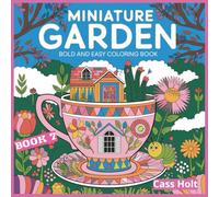 Miniature Garden Bold And Easy Coloring Book 7: Whimsical Outdoor Artwork Designed for Calm, Joy, and Stress Relief | Charming Outdoor Designs | ... for Peaceful Artistic Fun | Fairy Garden |