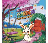 Miniature Garden Coloring Book for Kids: Cute Smiling Flowers, Playful Animals, and Fun Garden Scenes for Kids