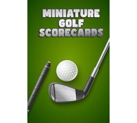 Miniature Golf Scorecards: Comprehensive Mini Golf Score Record Book - Keep a Detailed Log of Your Mini Golf Rounds with 120 Easy-to-Use Score Sheets.