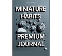 Miniature Habits Premium Journal: Transform Your Life One Petite Habit at a Time - Blank Notebook Diary