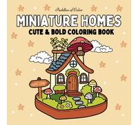 Miniature Homes: Coloring Book for Adults and Kids, 30 Fun and Relaxing, Adorable Designs Featuring Tiny Cottages, Cozy Cabins, Fairy Houses, and More!