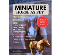 MINIATURE HORSE AS PET: A Balanced Guide to Holistic and Veterinary Pet Care