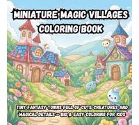 Miniature Magic Villages Coloring Book: Tiny Fantasy Towns Full of Cute Creatures and Magical Details - Big & Easy Coloring for Kids