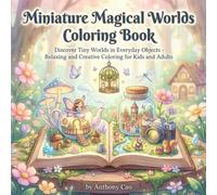Miniature Magical Worlds: A Whimsical Coloring Adventure for All Ages: Discover Tiny Worlds in Everyday Objects - Relaxing and Creative Coloring for Kids and Adults