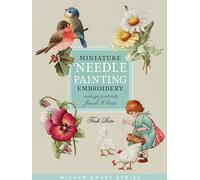 Miniature Needle Painting Embroidery: Vintage Portraits, Florals & Birds (Milner Craft Series)