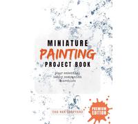 Miniature Painting PROJECT BOOK: A Colour Scheme Planner, Paint Recipe Log & Hobby Archive for Miniature Painters - Premium Paper Edition