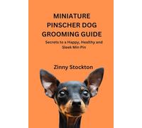 MINIATURE PINSCHER DOG GROOMING GUIDE: Secrets to a Happy, Healthy and Sleek Min Pin