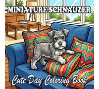 Miniature Schnauzer Coloring Book: Cute & Cozy Mini Schnauzers for Kids and Adults
