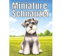 Miniature Schnauzer: Cute and Confident Dog Coloring Book Filled with Miniature Schnauzers, Fun Adventures, and Delightful Scenes for Calm, Focus, and Creativity (My Cute Dogs Collection)